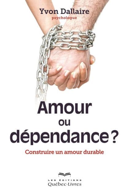 Amour ou dépendance: Construire un amour durable by Yvon Dallaire
