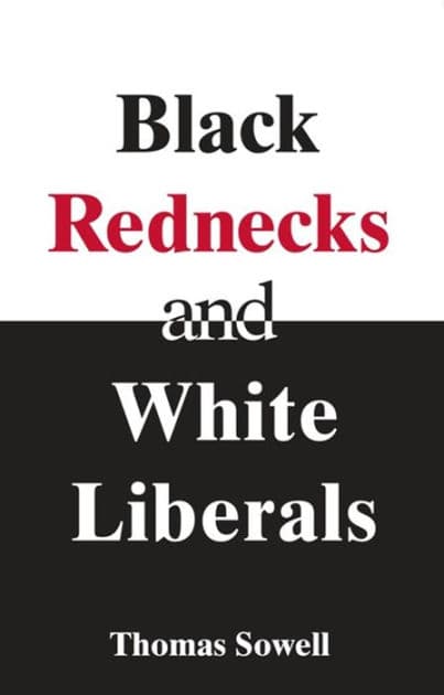 Black Rednecks & White Liberals by Thomas Sowell