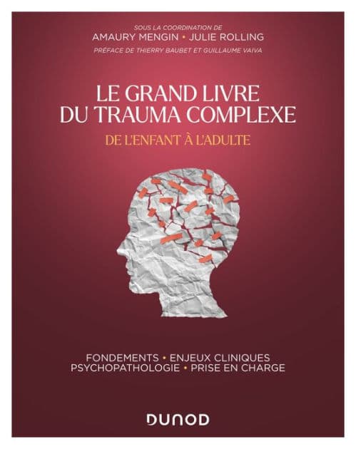 Le Grand Livre du trauma complexe - De l'enfant à l'adulte: Fondements - Enjeux cliniques - Psychopathologie - Prise en charge by Amaury Mengin