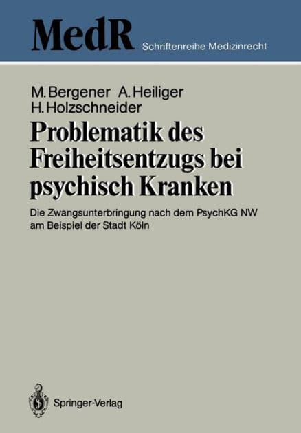 Problematik des Freiheitsentzugs bei psychisch Kranken: Die Zwangsunterbringung nach dem PsychKG NW am Beispiel der Stadt Kï¿½ln by Manfred Bergener