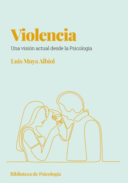 Violencia: Una visión actual desde la psicología by Luís Moya Albiol
