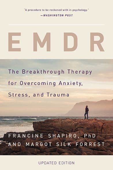 EMDR: The Breakthrough Therapy for Overcoming Anxiety, Stress, and Trauma by Francine Shapiro