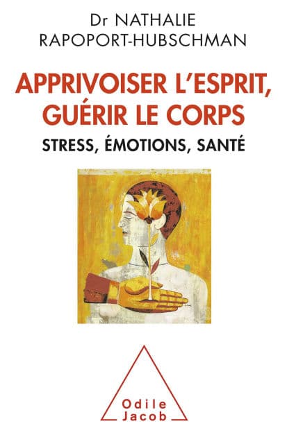 Apprivoiser l'esprit, guérir le corps: Stress, émotions, santé by Nathalie Rapoport-Hubschman