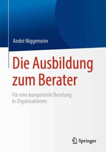 Die Ausbildung zum Berater: Fï¿½r eine kompetente Beratung in Organisationen by Andrï Niggemeier