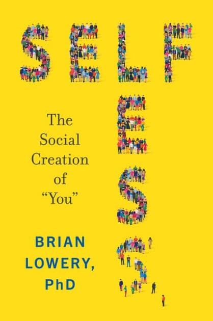 Selfless: The Social Creation of "You" by Brian Lowery