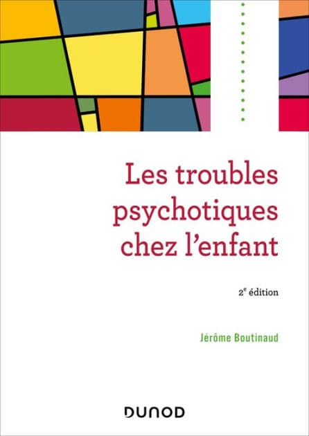 Les troubles psychotiques chez l'enfant - 2e éd. by Jérôme Boutinaud