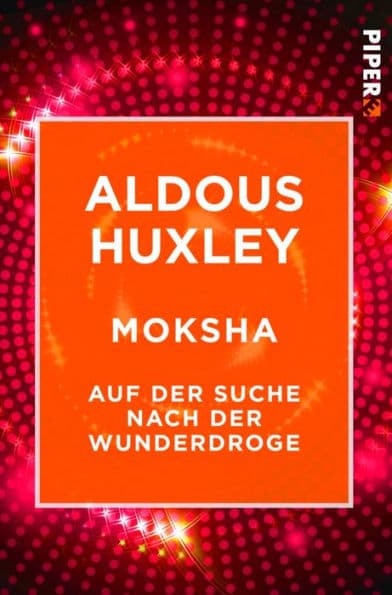 Moksha: Auf der Suche nach der Wunderdroge by Aldous Huxley