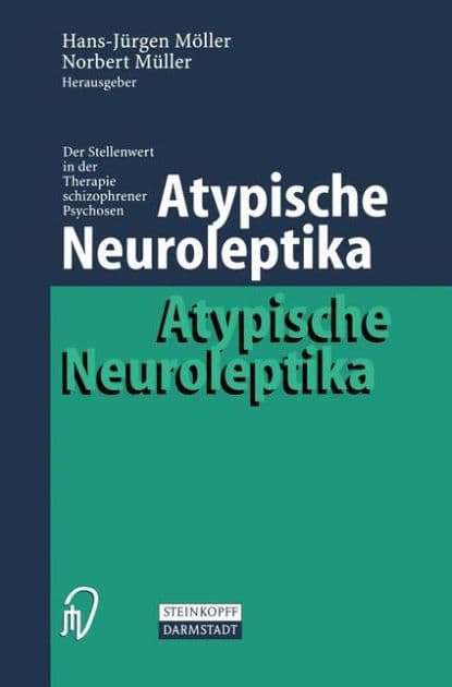 Atypische Neuroleptika: Der Stellenwert in der Therapie schizophrener Psychosen by Hans-Jïrgen Mïller
