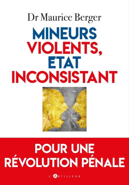 Mineurs violents, Etat inconsistant: Pour une révolution pénale by Maurice Berger