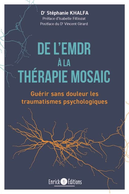 De l'EMDR à la thérapie MOSAIC: Guérir sans douleur les traumatismes psychologiques by Stéphanie Khalfa