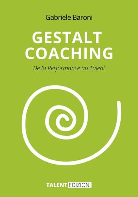 Gestalt Coaching: De la Performance au Talent by Gabriele Baroni