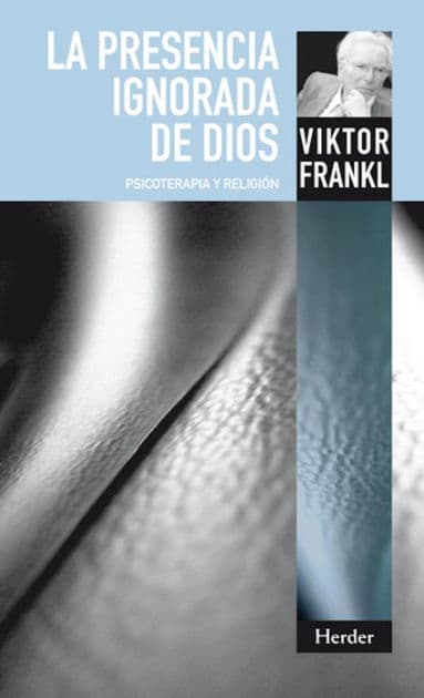 La presencia ignorada de Dios: Psicoterapia y religión by Viktor E. Frankl