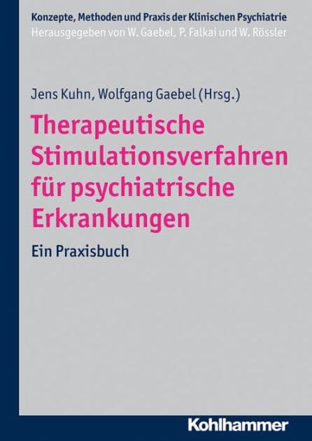 Therapeutische Stimulationsverfahren für psychiatrische Erkrankungen: Ein Praxisbuch by Jens Kuhn
