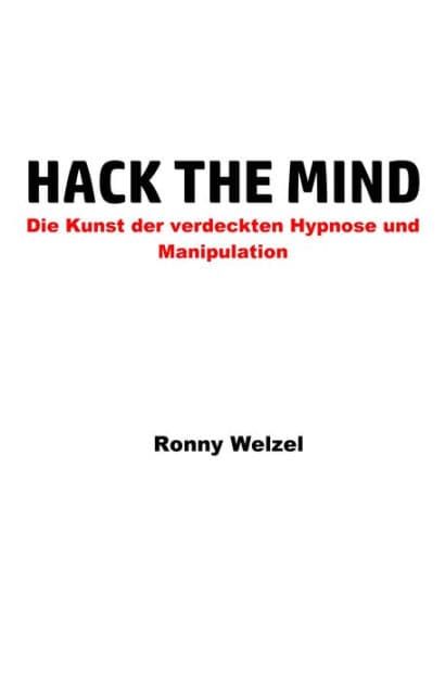 Hack the Mind: Die Kunst der verdeckten Hypnose und Manipulation by Ronny Welzel