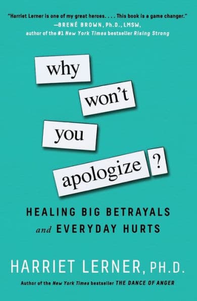 Why Won't You Apologize?: Healing Big Betrayals and Everyday Hurts by Harriet Lerner PhD