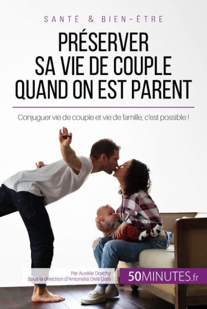 Préserver sa vie de couple quand on est parent: Conjuguer vie de couple et vie de famille, c'est possible ! by Aurélie Dorchy
