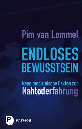 Endloses Bewusstsein: Neue medizinische Fakten zur Nahtoderfahrung by Pim Van Lommel