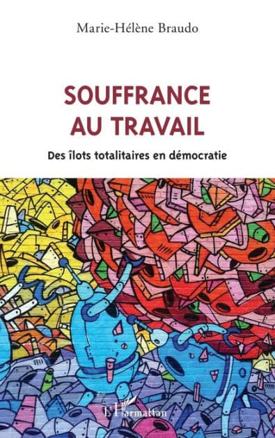 Souffrance au travail: Des îlots totalitaires en démocratie by Marie-Hélène Braudo