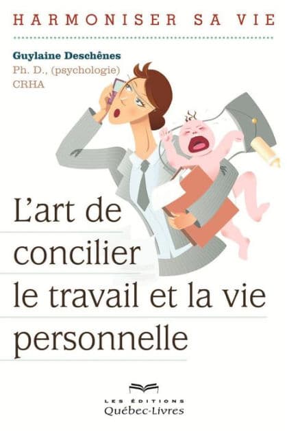 L'art de concilier le travail et la vie personnelle: Harmoniser sa vie by Guylaine Deschênes