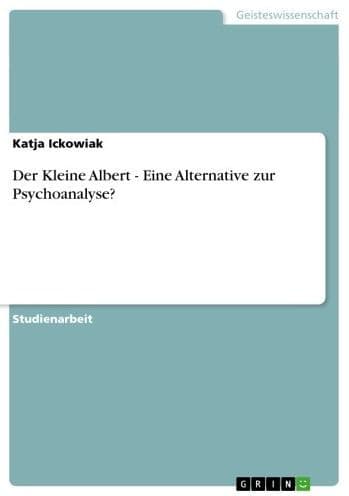 Der Kleine Albert - Eine Alternative zur Psychoanalyse?: Eine Alternative zur Psychoanalyse? by Katja Ickowiak