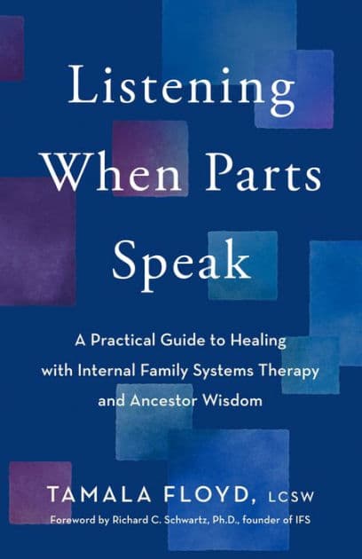 Listening When Parts Speak: A Practical Guide to Healing with Internal Family Systems Therapy and Ancestor Wisdom by Tamala Floyd LCSW