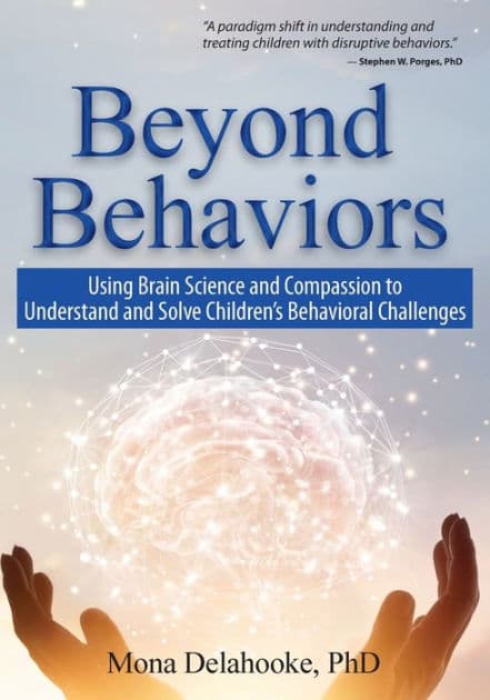 Beyond Behaviors: Using Brain Science and Compassion to Understand and Solve Children's Behavioral Challenges by Mona Delahooke