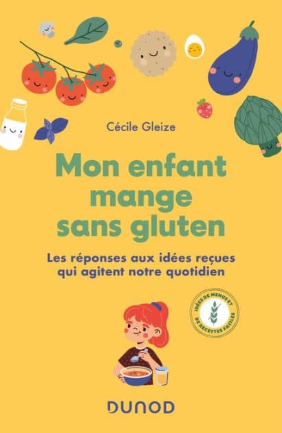 Mon enfant mange sans gluten: Les réponses aux idées reçues qui agitent notre quotidien by Cécile Gleize