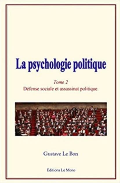 La psychologie politique (Tome 2): Défense sociale et assassinat politique by Gustave Le Bon
