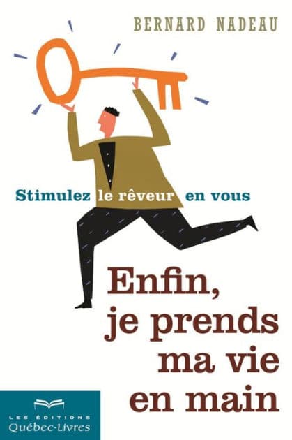 Enfin, je prends ma vie en main: Stimulez le rêveur en vous by Bernard Nadeau