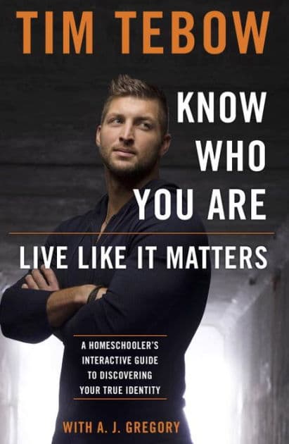 Know Who You Are. Live Like It Matters.: A Homeschooler's Interactive Guide to Discovering Your True Identity by Tim Tebow