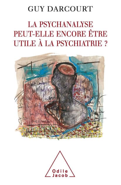 La psychanalyse peut-elle encore être utile à la psychiatrie ? by Guy Darcourt