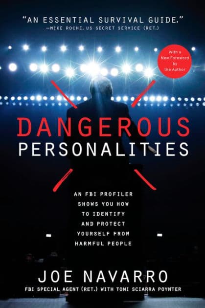 Dangerous Personalities: An FBI Profiler Shows You How to Identify and Protect Yourself from Harmful People by Joe Navarro