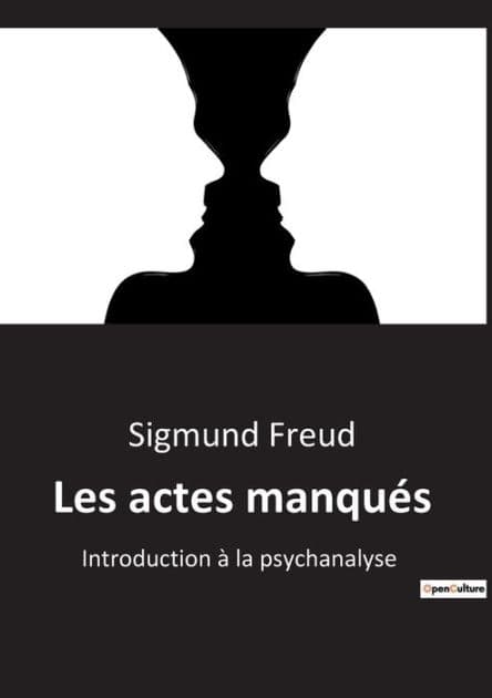 Les actes manqués: Introduction à la psychanalyse by Sigmund Freud