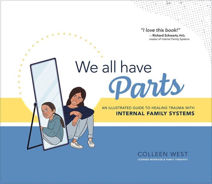 We All Have Parts: An Illustrated Guide to Healing Trauma with Internal Family Systems by Colleen West