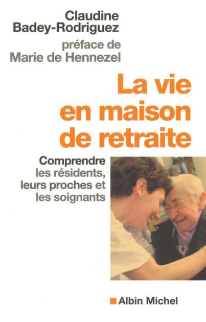 La Vie en maison de retraite: Comprendre les résidents leurs proches et les soignants by Claudine Badey-Rodriguez