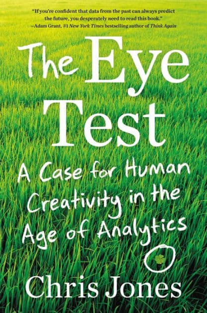 The Eye Test: A Case for Human Creativity in the Age of Analytics by Chris Jones
