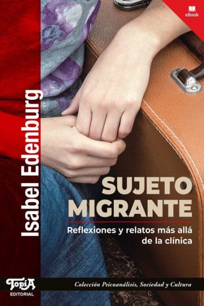 Sujeto migrante: Reflexiones y relatos más allá de la clínica by Isabel Edenburg