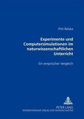 Experimente und Computersimulationen im naturwissenschaftlichen Unterricht: Ein empirischer Vergleich by Priit Reiska