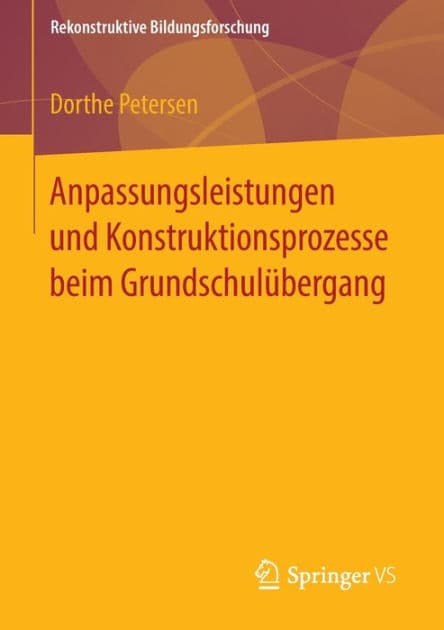 Anpassungsleistungen und Konstruktionsprozesse beim Grundschulï¿½bergang by Dorthe Petersen