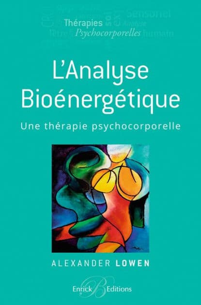 L'analyse bioénergétique - Une thérapie psychocorporelle by Alexander Lowen