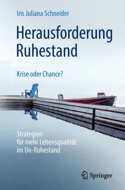 Herausforderung Ruhestand - Krise oder Chance?: Strategien fï¿½r mehr Lebensqualitï¿½t im Un-Ruhestand by Iris Juliana Schneider