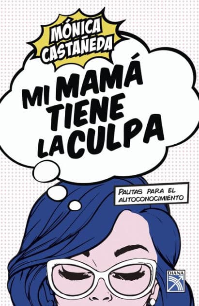 Mi mamá tiene la culpa by Mónica Castañeda
