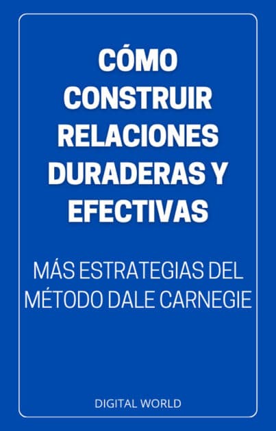 Cómo construir relaciones duraderas y efectivas: más estrategias del método de Dale Carnegie by Digital World