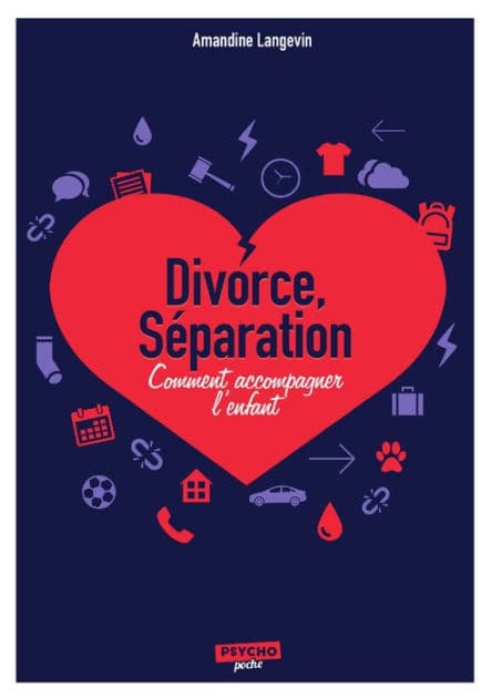 Séparation, divorce : Comment accompagner l'enfant by Amandine Langevin