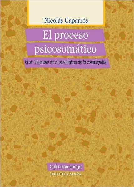 El proceso psicosomático. El ser humano en el paradigma de la complejidad by Nicolás Caparrós