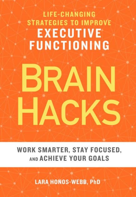 BRAIN HACKS: Life-Changing Strategies to Improve Executive Functioning by Lara Honos-Webb PhD