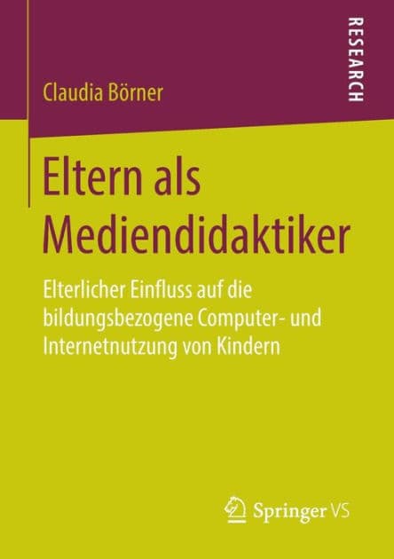 Eltern als Mediendidaktiker: Elterlicher Einfluss auf die bildungsbezogene Computer- und Internetnutzung von Kindern by Claudia Börner