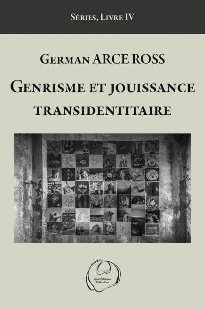 Genrisme et jouissance transidentitaire by German Arce Ross