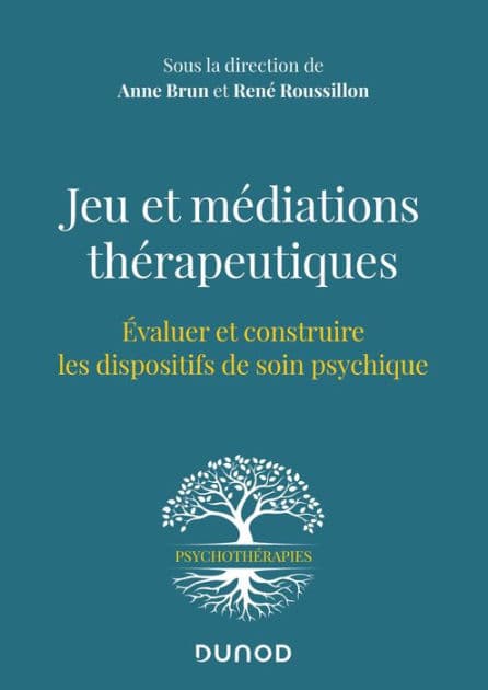Jeu et médiations thérapeutiques: Evaluer et construire les dispositifs de soin psychiques by Anne Brun