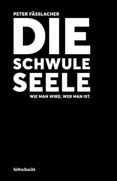 Die schwule Seele: Wie man wird, wer man ist. by Peter Fässlacher